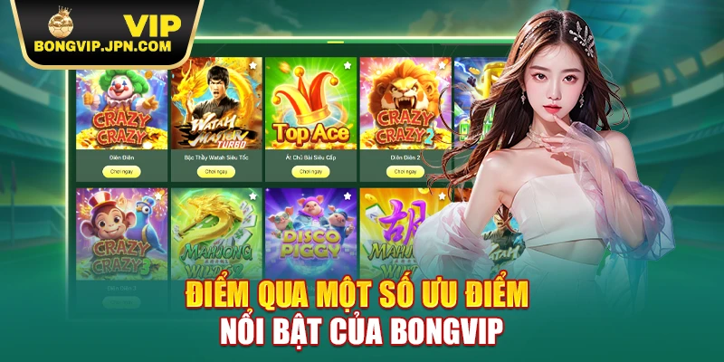 Điểm qua một số ưu điểm nổi bật của BONGVIP