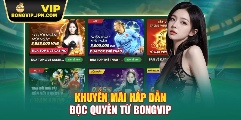 Khuyến mãi hấp dẫn, độc quyền từ BONGVIP