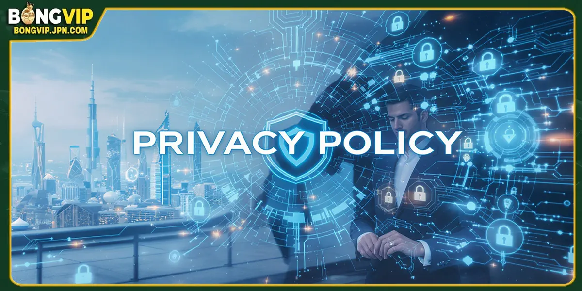 Lý do quan trọng cần có chính sách bảo mật tại BONGVIP